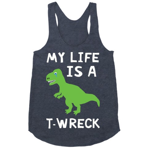My Life Is A T-Wreck Racerback Tank Top