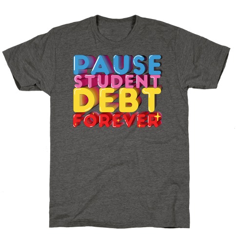Pause Student Debt Forever T-Shirt