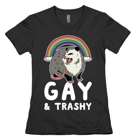 Gay and Trashy Possum Womens T-Shirt