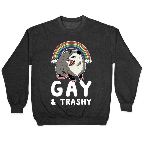 Gay and Trashy Possum Pullover