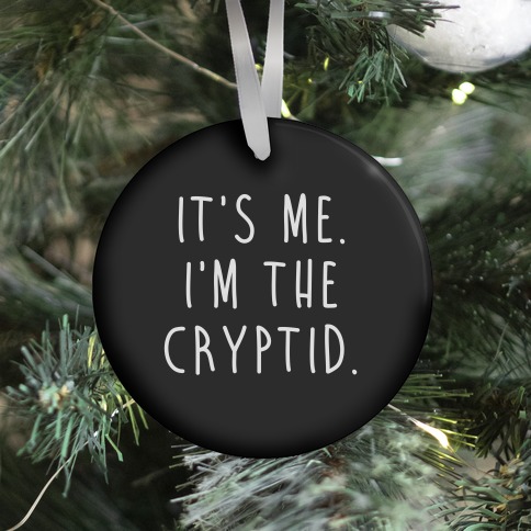 It's Me. I'm The Cryptid. Ornament