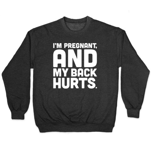I'm Pregnant and My Back Hurts Pullover