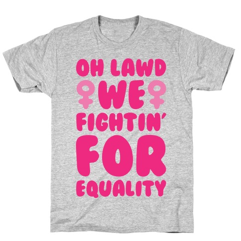 Oh Lawd We Fightin' For Equality T-Shirt