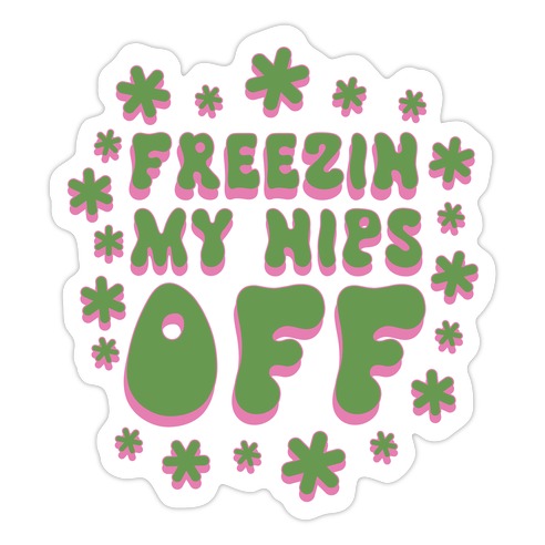 Freezin' My Nips Off Die Cut Sticker