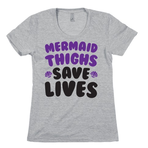 Mermaid Thighs Save Lives Womens T-Shirt
