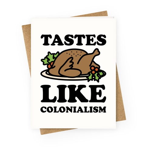 Tastes Like Colonialism Greeting Card