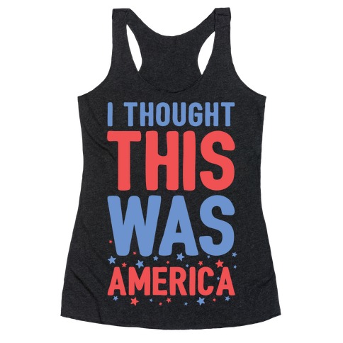 I Thought This Was AMERICA Racerback Tank Top