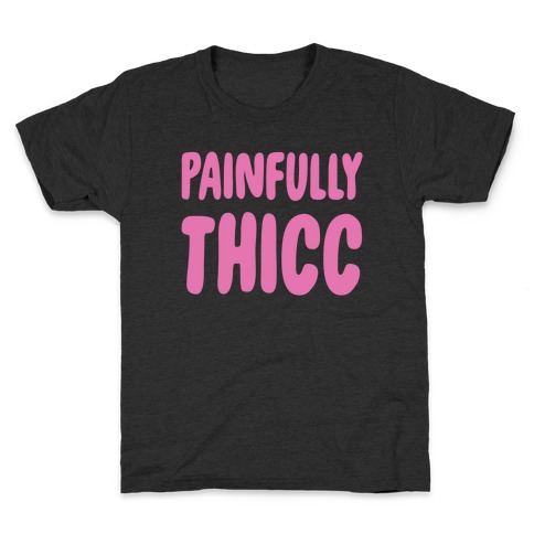 Painfully Thicc Kids T-Shirt