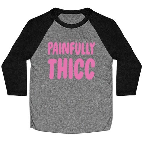 Painfully Thicc Baseball Tee