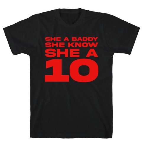 She A Baddy She Know She A 10 T-Shirt
