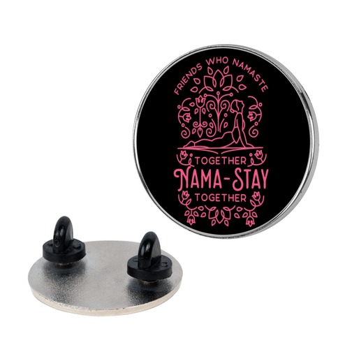Friends Who Namaste Together Nama-Stay Together Pin