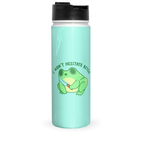 I Won't Hesitate Bitch Frog Travel Mug
