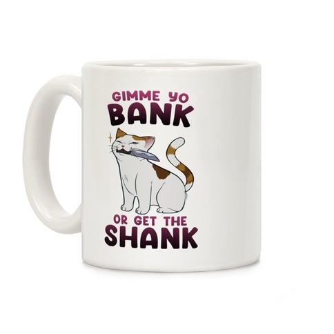 Gimme Yo Bank or Get the Shank Coffee Mug