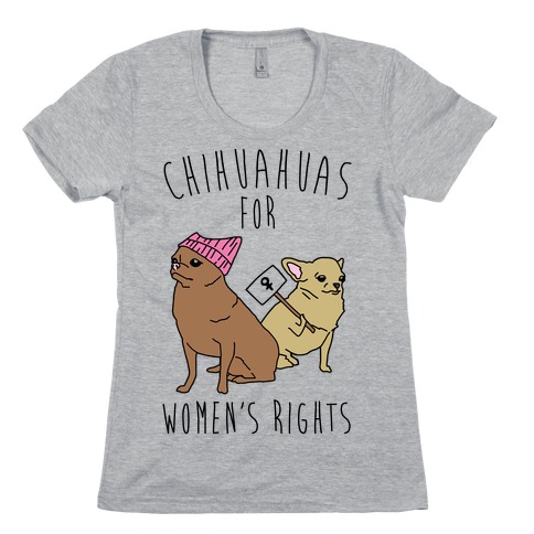 Chihuahuas For Women's Rights Womens T-Shirt