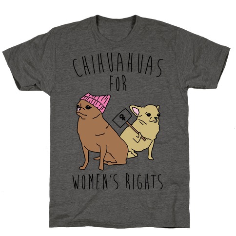 Chihuahuas For Women's Rights T-Shirt