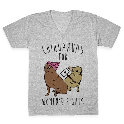 Chihuahuas For Women's Rights V-Neck Tee Shirt