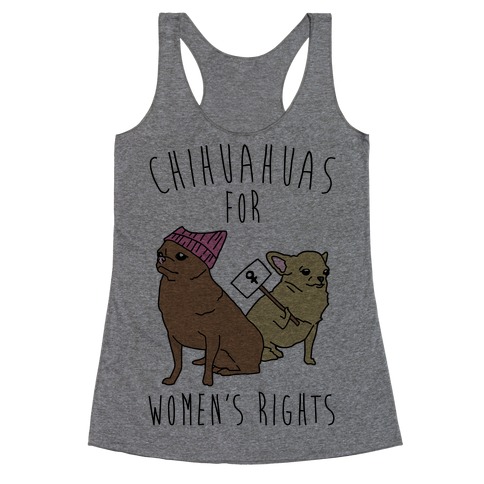 Chihuahuas For Women's Rights Racerback Tank Top