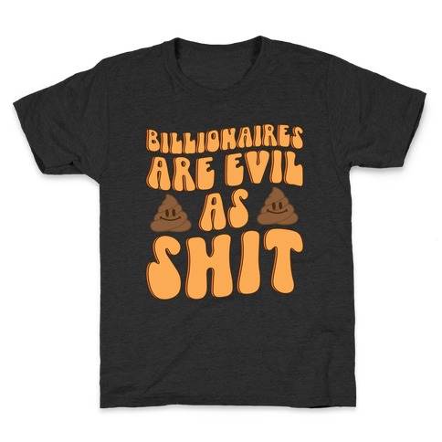Billionaires Are Evil As Shit  Kids T-Shirt