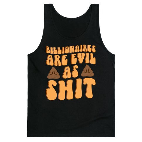 Billionaires Are Evil As Shit  Tank Top