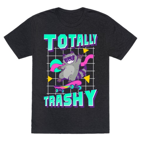 Totally Trashy T-Shirt