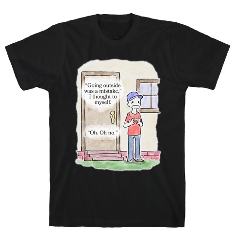 Going Outside Was A Mistake T-Shirt