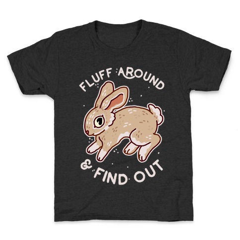 Fluff Around And Find Out Kids T-Shirt