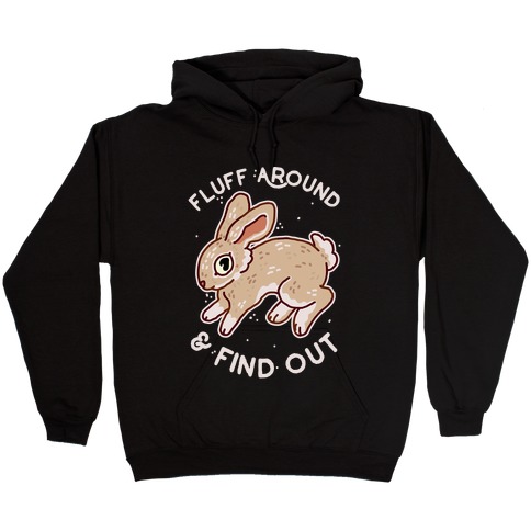 Fluff Around And Find Out Hooded Sweatshirt