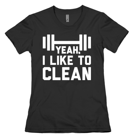 Yeah, I Like To Clean Womens T-Shirt