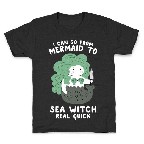 I Can Go From Mermaid To Sea Witch REAL Quick Kids T-Shirt