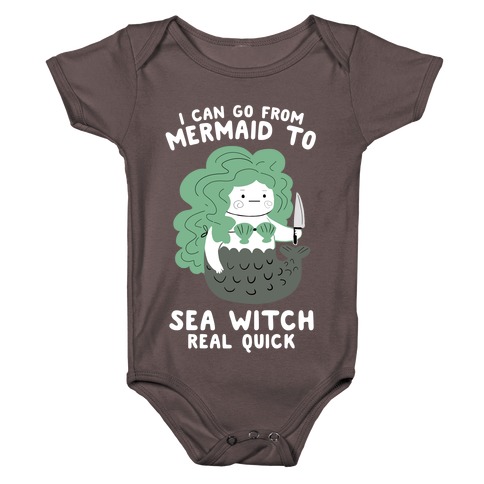 I Can Go From Mermaid To Sea Witch REAL Quick Baby One-Piece