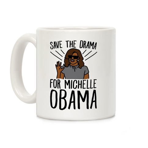Save The Drama For Michelle Obama Coffee Mug