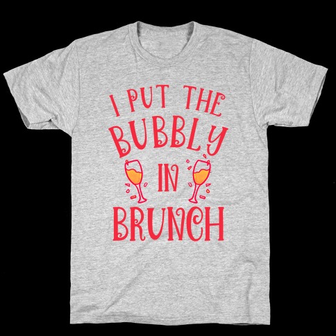 I Put The Bubbly In Brunch T-Shirt