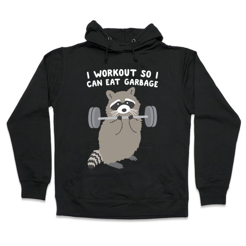 I Workout So I Can Eat Garbage Raccoon Hooded Sweatshirt