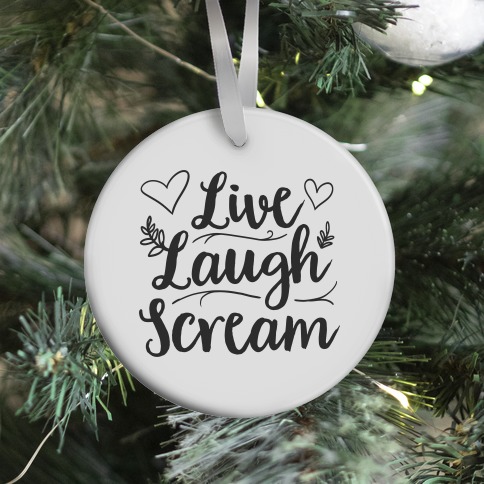 Live Laugh Scream Ornament