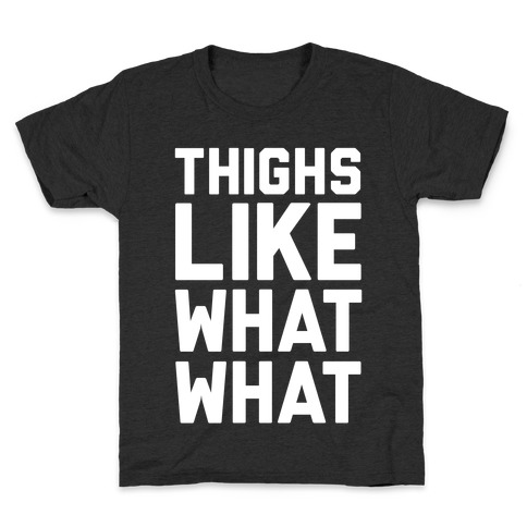 Thighs Like What What Kids T-Shirt