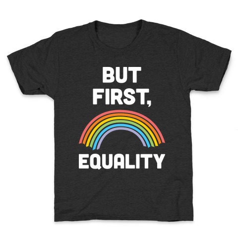 But First, Equality Kids T-Shirt