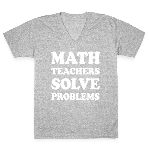Math Teachers Solve Problems V-Neck Tee Shirt