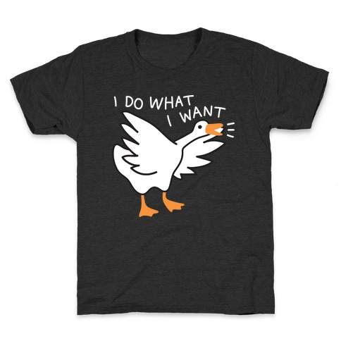 I Do What I Want Goose Kids T-Shirt