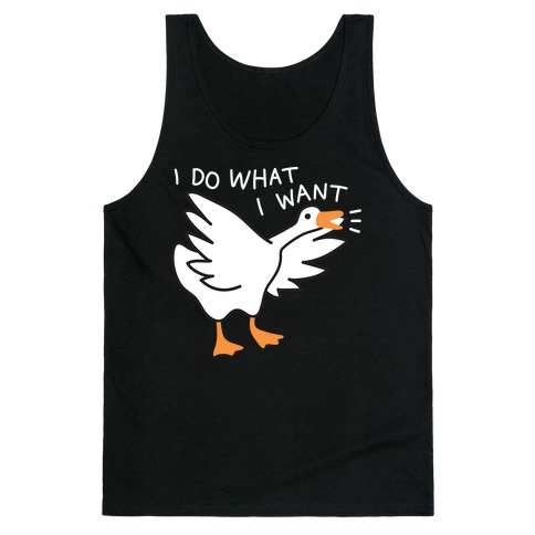 I Do What I Want Goose Tank Top