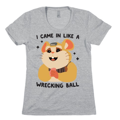 I Came In Like A Wrecking Ball Hammond Womens T-Shirt