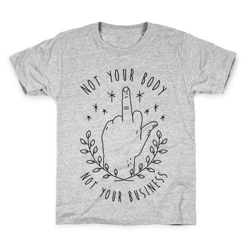 Not Your Body Not Your Business Kids T-Shirt