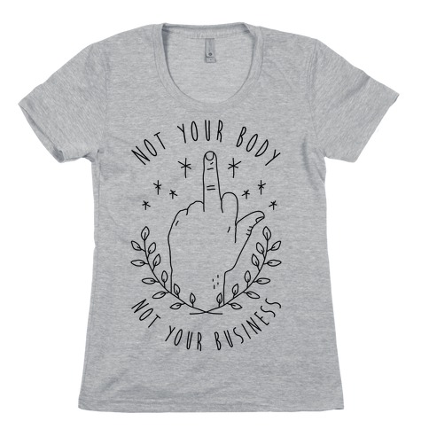 Not Your Body Not Your Business Womens T-Shirt