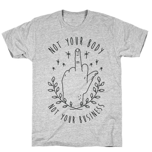 Not Your Body Not Your Business T-Shirt
