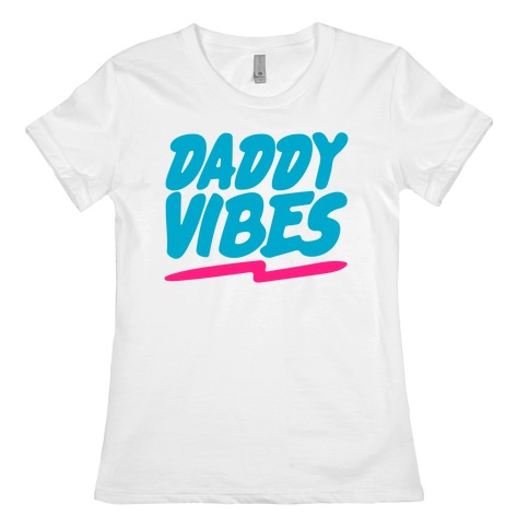 Daddy Vibes Womens T-Shirt