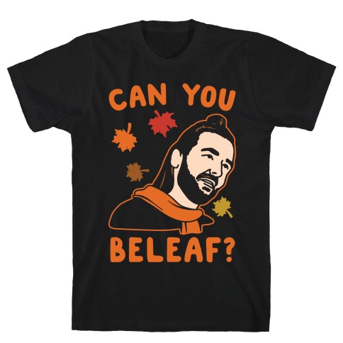 Can You Beleaf Can You Believe Fall Parody White Print T-Shirt