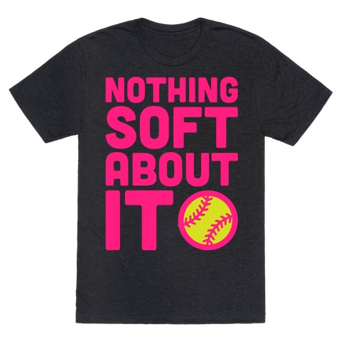 Nothing Soft About It Softball White Print T-Shirt
