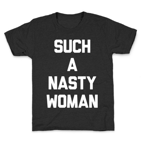 Such A Nasty Woman Kids T-Shirt