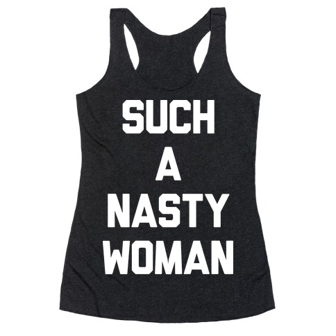 Such A Nasty Woman Racerback Tank Top