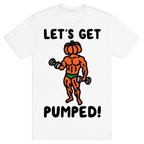 Let's Get Pumped T-Shirt