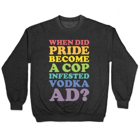 When Did Pride Become a Cop Infested Vodka Ad? Pullover
